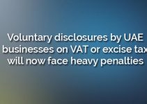 Voluntary disclosures by UAE businesses on VAT or excise tax will now face heavy penalties